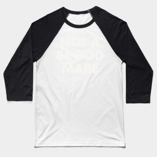 Not A Brood Mare (White Text) Baseball T-Shirt